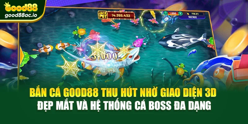 Bắn cá Good88 thu hút nhờ giao diện 3D đẹp mắt và hệ thống cá boss đa dạng