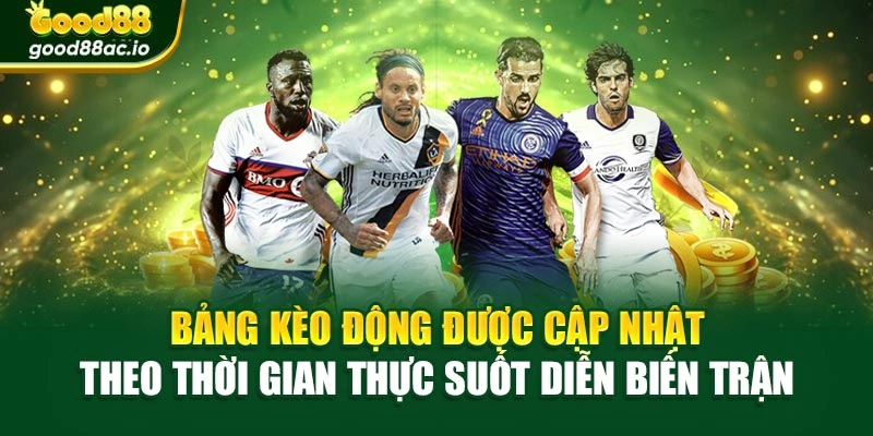 Bảng kèo động được cập nhật theo thời gian thực suốt diễn biến trận