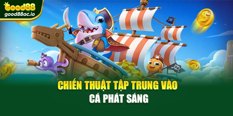 Chiến thuật tập trung vào cá phát sáng