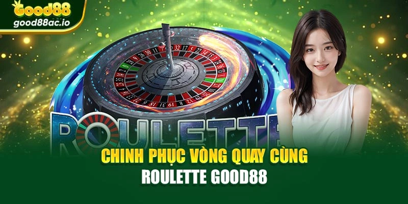 Chinh phục vòng quay cùng Roulette Good88