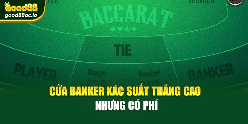 Cửa Banker xác suất thắng cao nhưng có phí