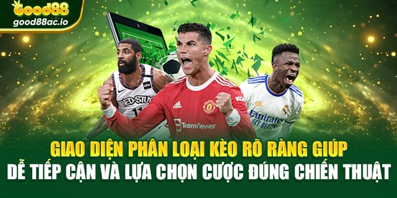 Giao diện phân loại kèo rõ ràng giúp dễ tiếp cận và lựa chọn cược đúng chiến thuật