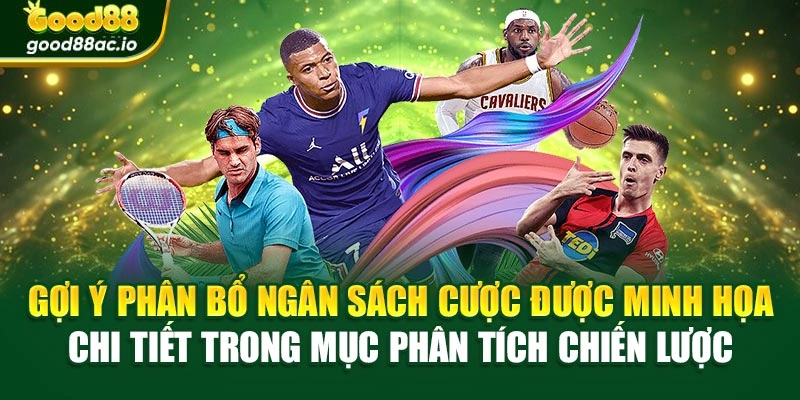 Gợi ý phân bổ ngân sách cược được minh họa chi tiết trong mục phân tích chiến lược