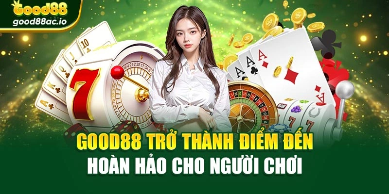 Good88 trở thành điểm đến hoàn hảo cho người chơi