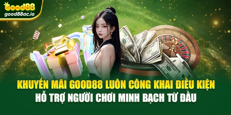 Khuyến mãi Good88 luôn công khai điều kiện – hỗ trợ người chơi minh bạch từ đầu