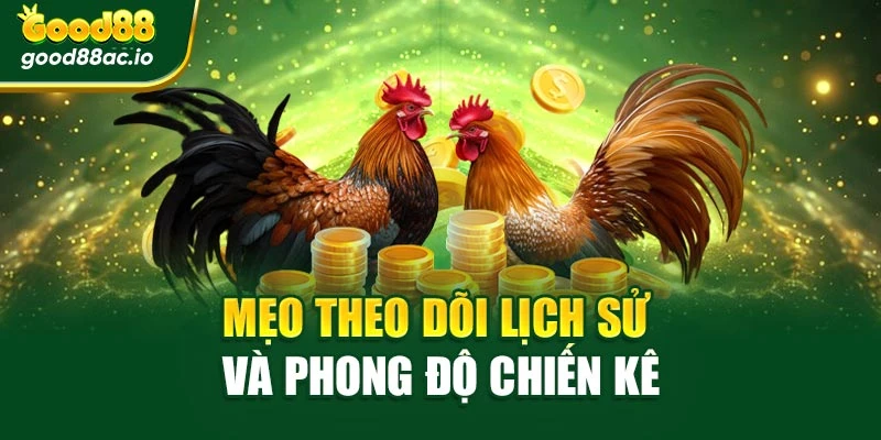 Mẹo theo dõi lịch sử và phong độ chiến kê
