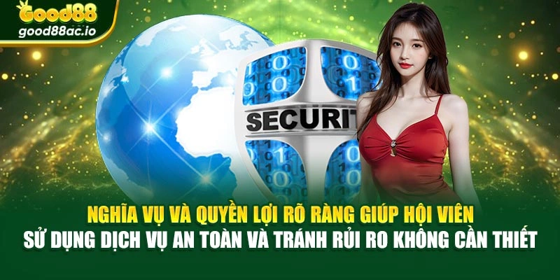 Nghĩa vụ và quyền lợi rõ ràng giúp hội viên sử dụng dịch vụ an toàn và tránh rủi ro không cần thiết