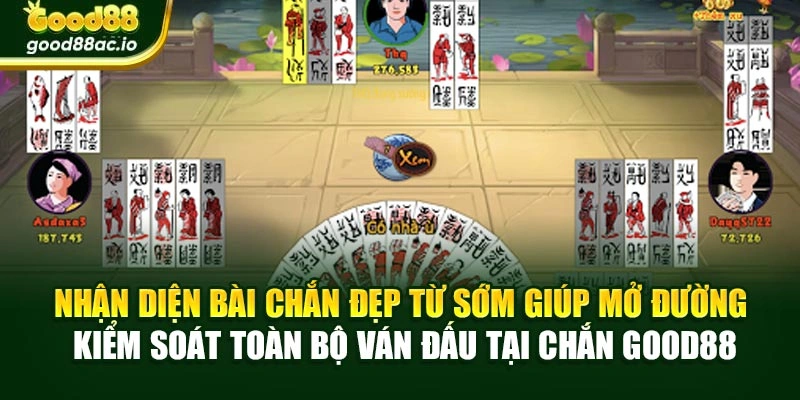 Nhận diện bài chắn đẹp từ sớm giúp mở đường kiểm soát toàn bộ ván đấu tại Chắn Good88