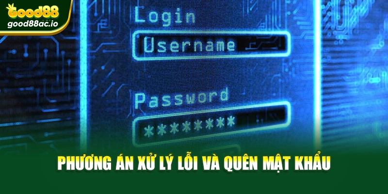Phương án xử lý lỗi và quên mật khẩu