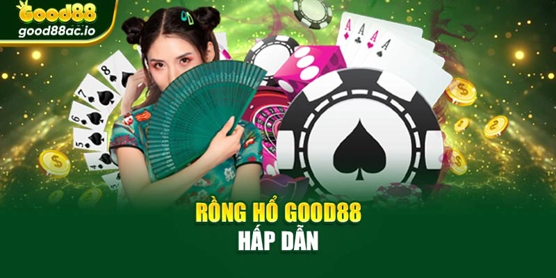 Rồng Hổ Good88 hấp dẫn