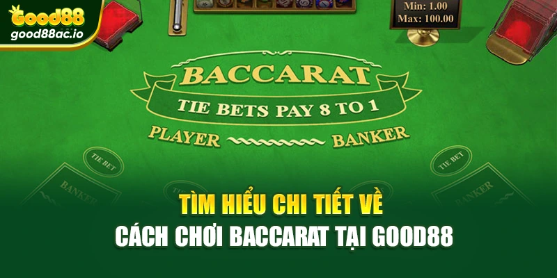 Tìm hiểu chi tiết về cách chơi baccarat tại Good88