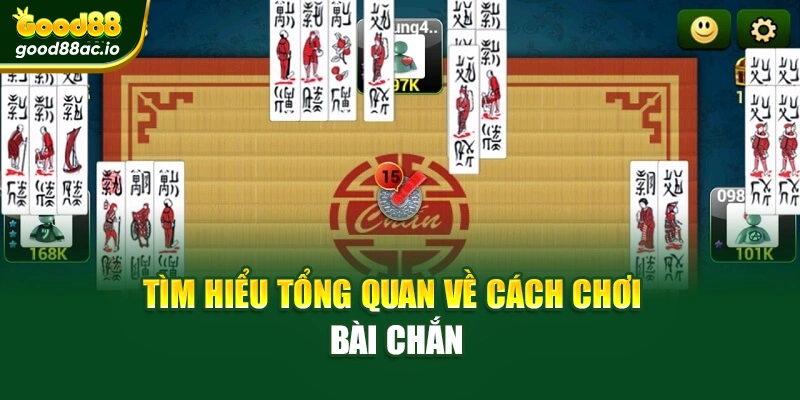 Tìm hiểu tổng quan về cách chơi bài chắn