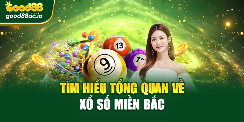 Tìm hiểu tổng quan về xổ số miền Bắc