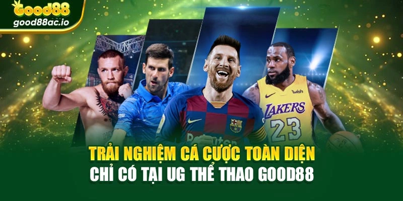 Trải nghiệm cá cược toàn diện chỉ có tại UG thể thao Good88