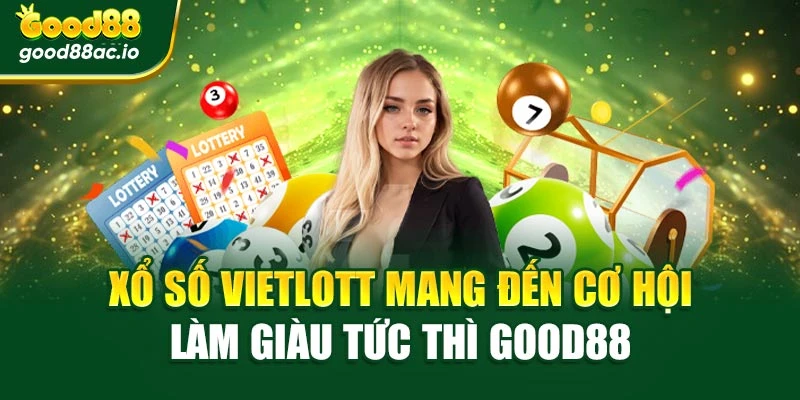 Xổ Số Vietlott Mang Đến Cơ Hội Làm Giàu Tức Thì Good88